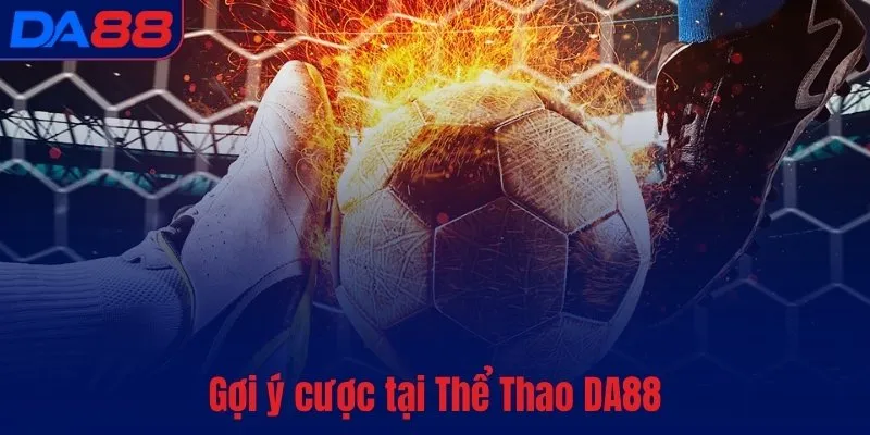 Gợi ý cược tại Thể Thao DA88