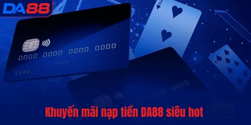 Khuyến mãi nạp tiền DA88 siêu hot