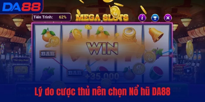 Lý do cược thủ nên chọn Nổ hũ DA88