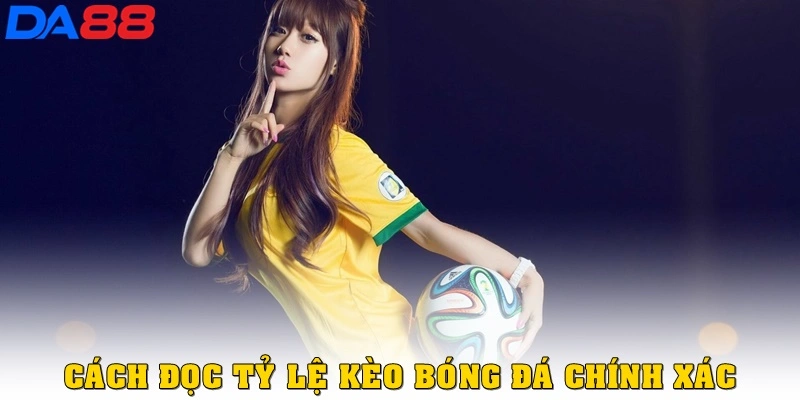 Cách đọc tỷ lệ kèo bóng đá thật chính xác