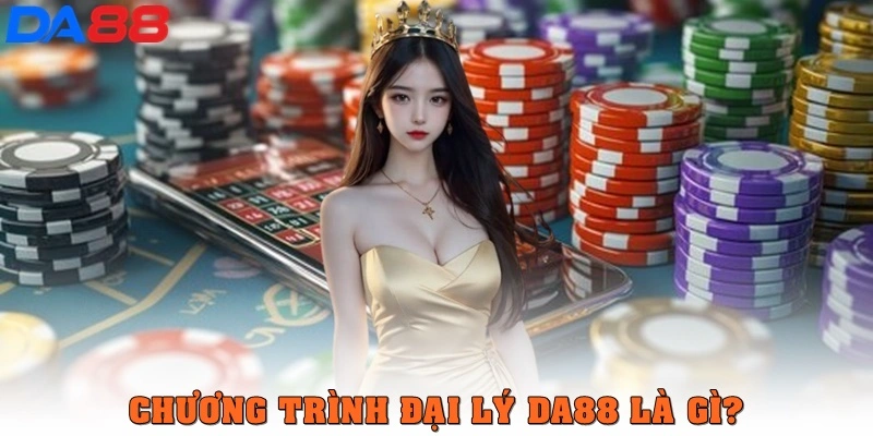 Giới thiệu chương trình Đại Lý DA88 là gì?