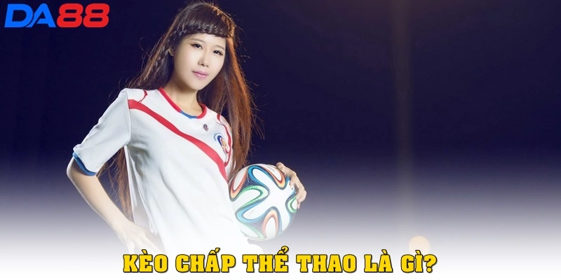 Kèo Chấp Thể Thao Là Gì