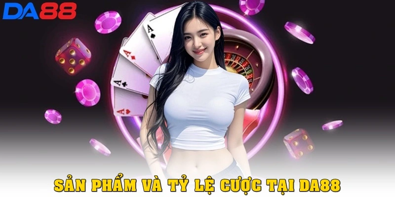 Sản phẩm và tỷ lệ cược